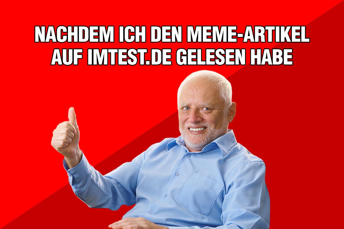 Ein alter Mann vor rotem Grund hält den Daumen hoch. Darüber steht: "Nachdem ich den Meme-Artikel auf IMTEST.de gelesen habe.