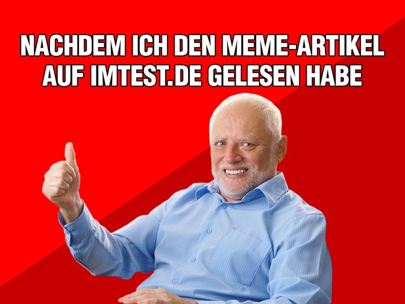 Ein alter Mann vor rotem Grund hält den Daumen hoch. Darüber steht: "Nachdem ich den Meme-Artikel auf IMTEST.de gelesen habe.